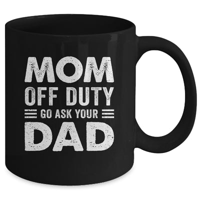 Mom Off Duty Go Ask Your Dad Funny Mom Mothers Day Vintage Mug | teecentury