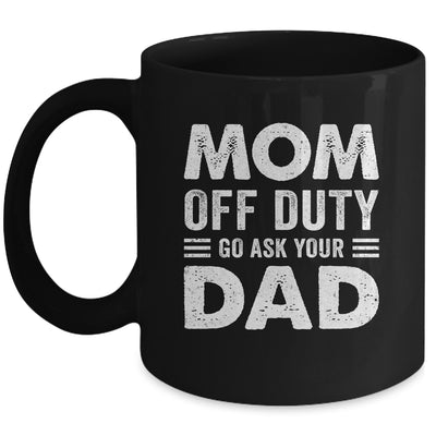 Mom Off Duty Go Ask Your Dad Funny Mom Mothers Day Vintage Mug | teecentury