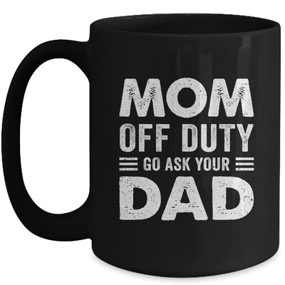Mom Off Duty Go Ask Your Dad Funny Mom Mothers Day Vintage Mug | teecentury