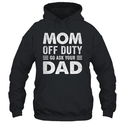 Mom Off Duty Go Ask Your Dad Funny Mom Mothers Day Vintage Shirt & Tank Top | teecentury