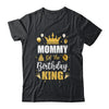 Mommy Of The Birthday King Boys Men Bday Party For Him Shirt & Hoodie | teecentury