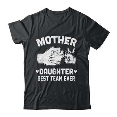Mother And Daughter Best Team Ever Mom Matching Mothers Day Shirt & Hoodie | teecentury
