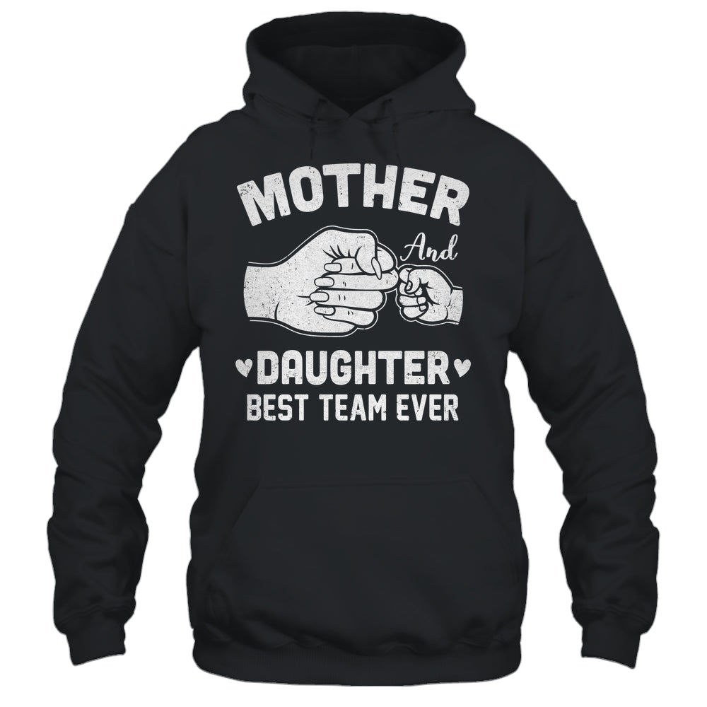 Mother And Daughter Best Team Ever Mom Matching Mothers Day Shirt & Hoodie | teecentury