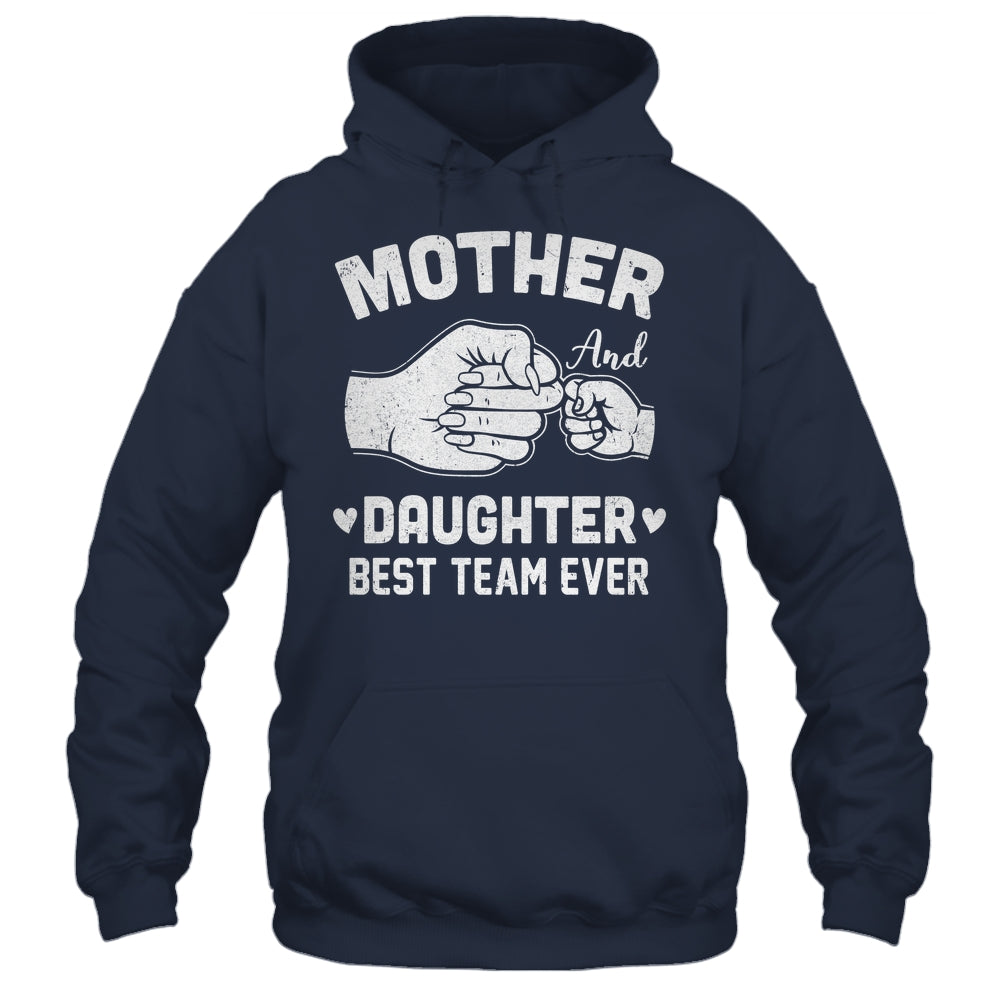 Mother And Daughter Best Team Ever Mom Matching Mothers Day Shirt & Hoodie | teecentury