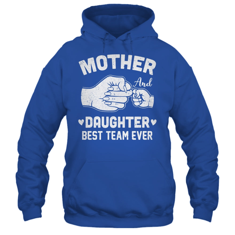 Mother And Daughter Best Team Ever Mom Matching Mothers Day Shirt & Hoodie | teecentury