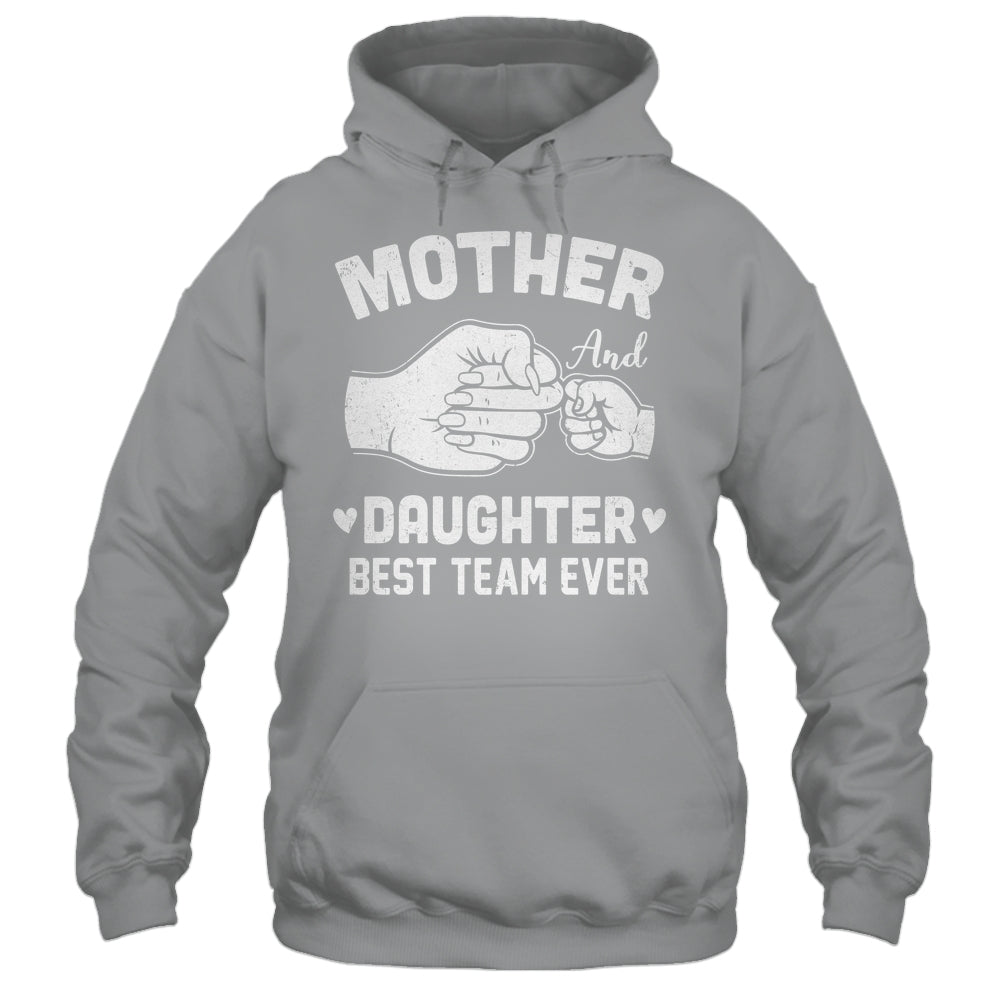 Mother And Daughter Best Team Ever Mom Matching Mothers Day Shirt & Hoodie | teecentury