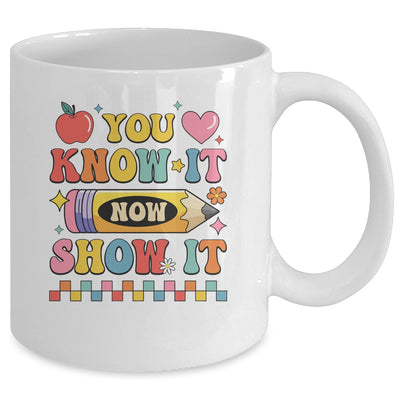 Motivational State Testing Test Day You Know It Now Show It Mug | teecentury