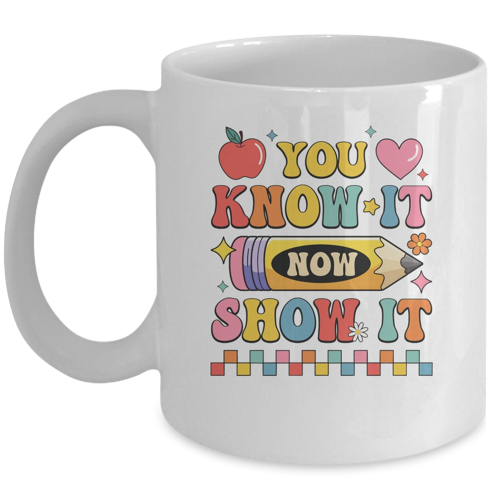Motivational State Testing Test Day You Know It Now Show It Mug | teecentury