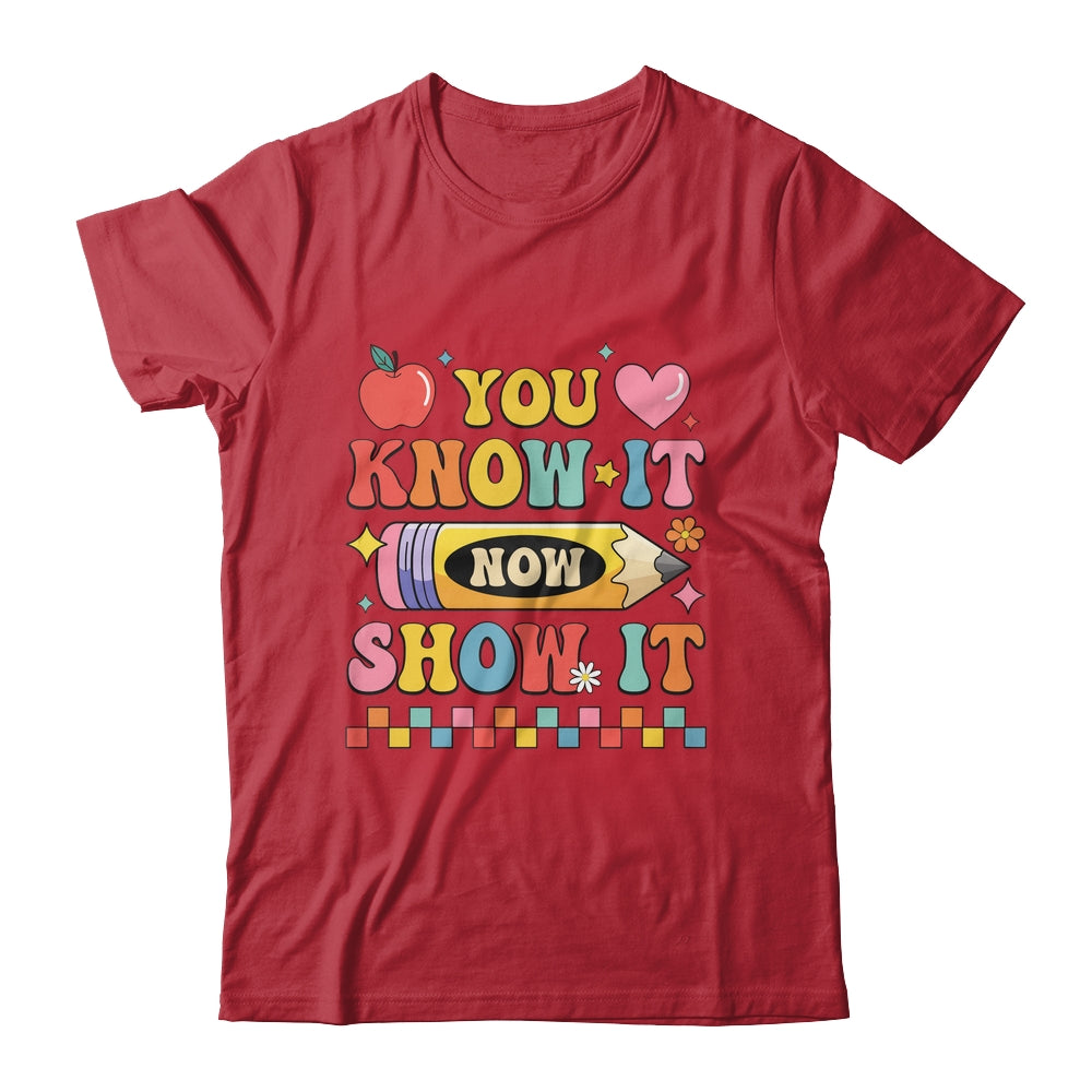 Motivational State Testing Test Day You Know It Now Show It Shirt & Hoodie | teecentury