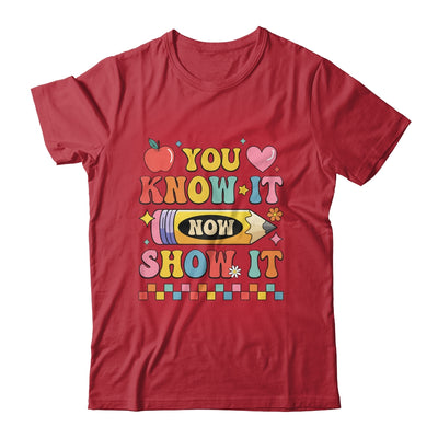 Motivational State Testing Test Day You Know It Now Show It Shirt & Hoodie | teecentury