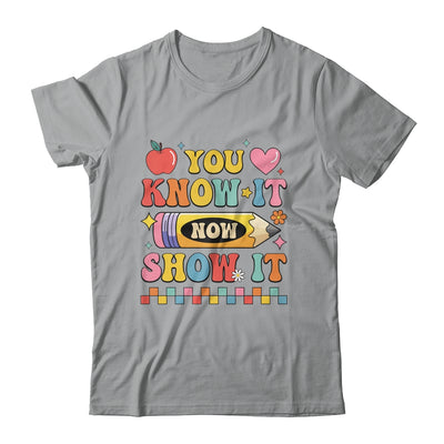 Motivational State Testing Test Day You Know It Now Show It Shirt & Hoodie | teecentury