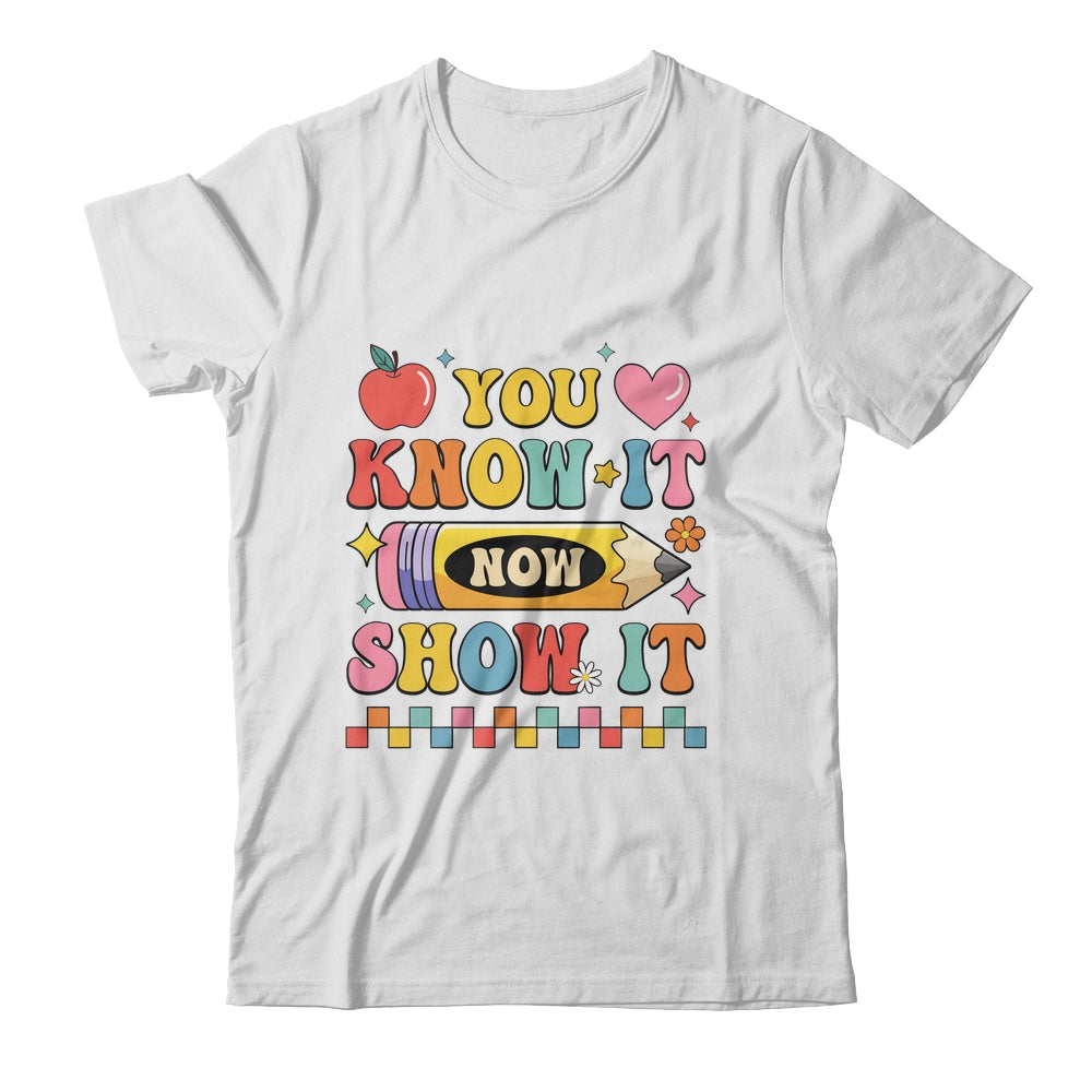 Motivational State Testing Test Day You Know It Now Show It Shirt & Hoodie | teecentury