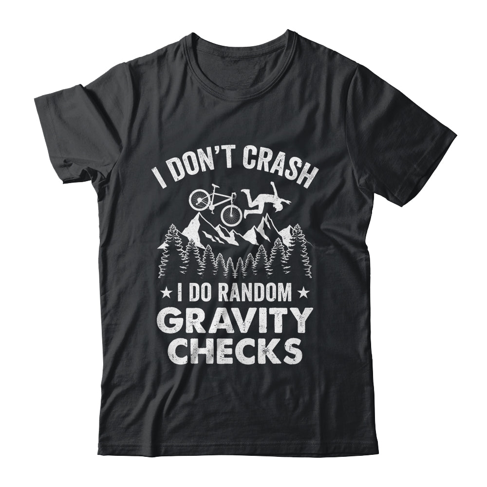 Mountain Bike I Don't Crash Do Random Gravity Checks Funny Shirt & Hoodie | teecentury