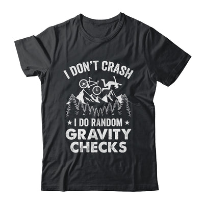 Mountain Bike I Don't Crash Do Random Gravity Checks Funny Shirt & Hoodie | teecentury