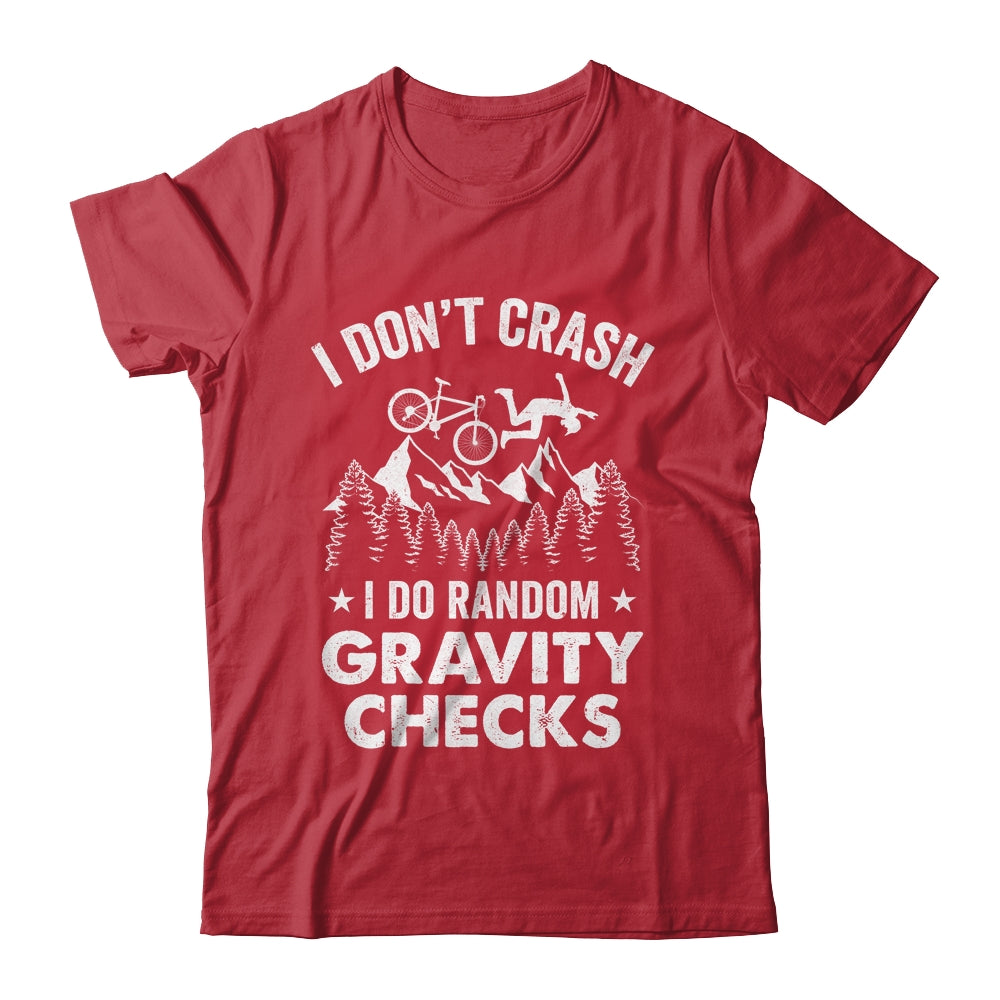 Mountain Bike I Don't Crash Do Random Gravity Checks Funny Shirt & Hoodie | teecentury