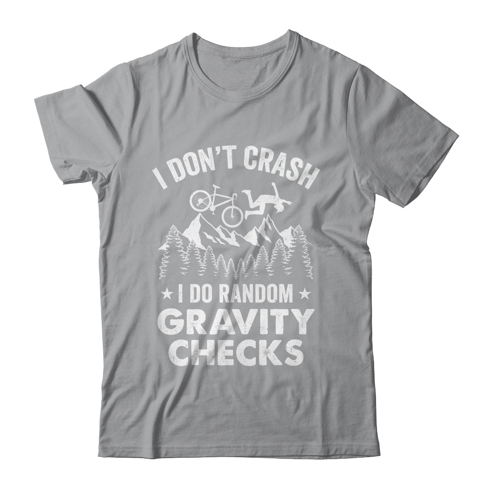 Mountain Bike I Don't Crash Do Random Gravity Checks Funny Shirt & Hoodie | teecentury