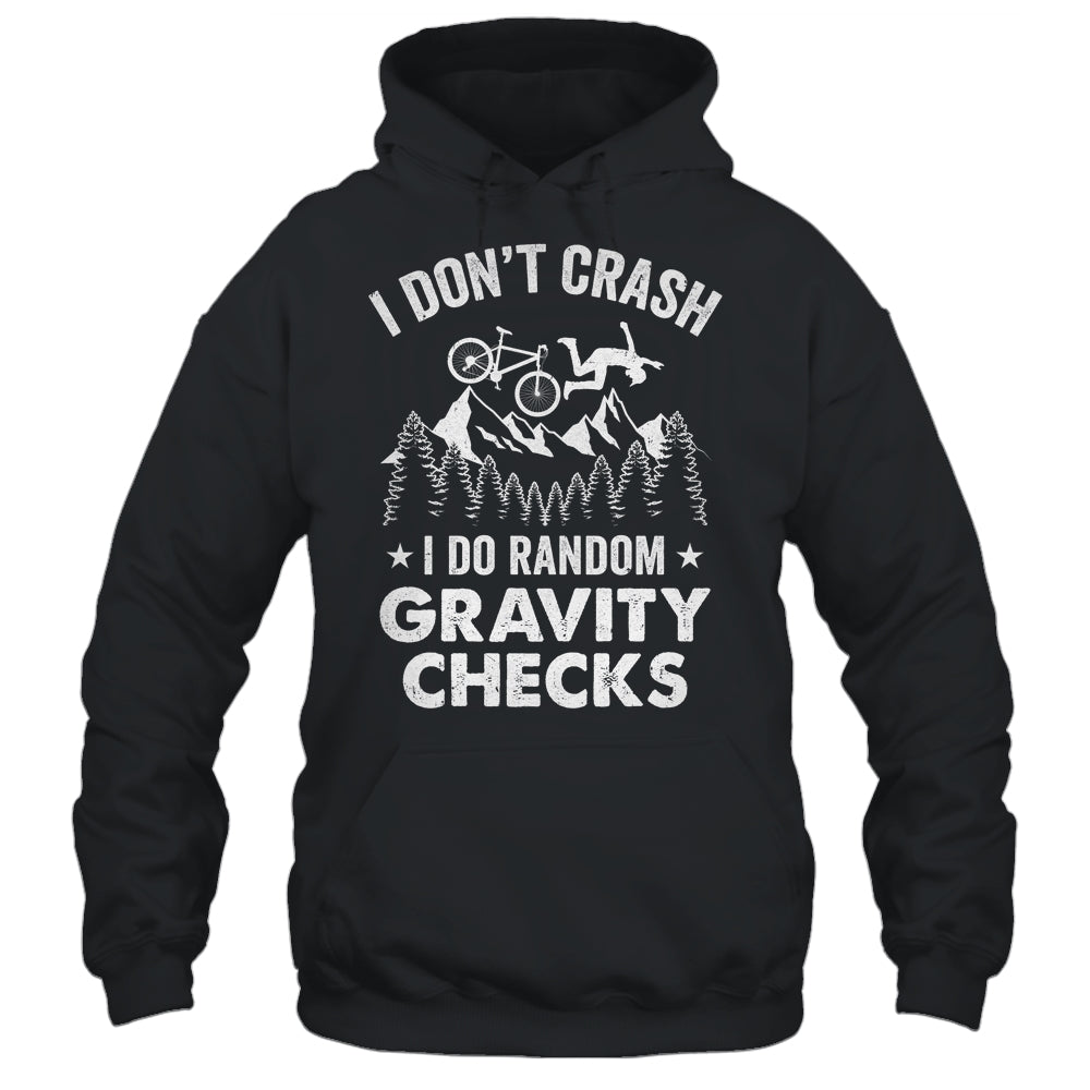 Mountain Bike I Don't Crash Do Random Gravity Checks Funny Shirt & Hoodie | teecentury