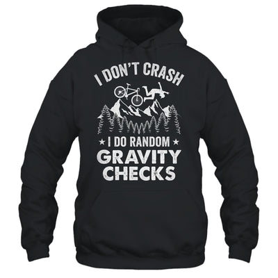 Mountain Bike I Don't Crash Do Random Gravity Checks Funny Shirt & Hoodie | teecentury