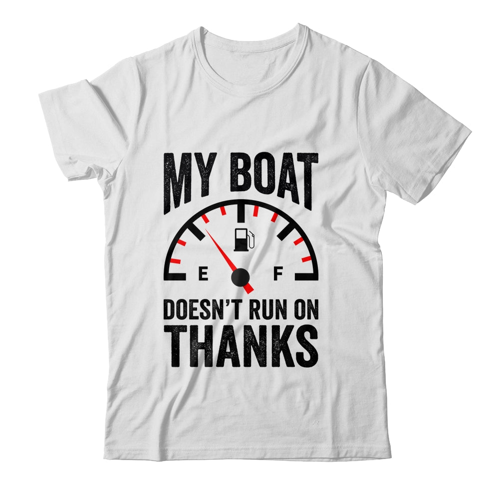 My Boat Doesn't Run On Thanks Boat Owners Funny Boating Shirt & Hoodie | teecentury