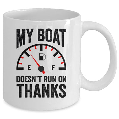 My Boat Doesn't Run On Thanks Boat Owners Funny Boating Mug | teecentury