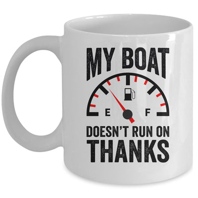 My Boat Doesn't Run On Thanks Boat Owners Funny Boating Mug | teecentury