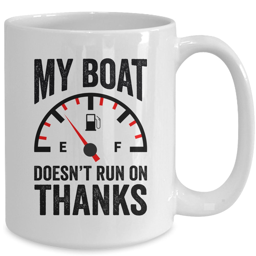 My Boat Doesn't Run On Thanks Boat Owners Funny Boating Mug | teecentury