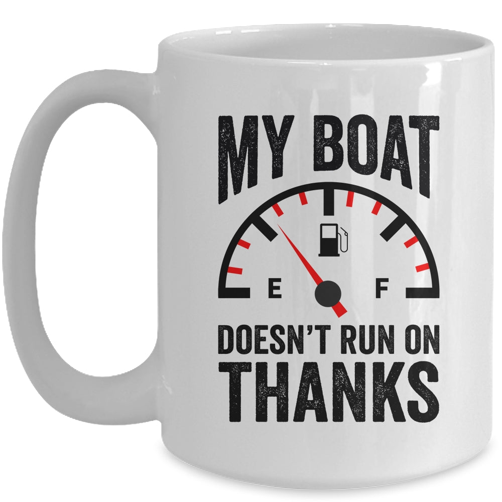 My Boat Doesn't Run On Thanks Boat Owners Funny Boating Mug | teecentury