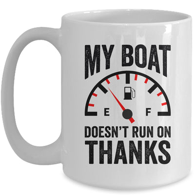 My Boat Doesn't Run On Thanks Boat Owners Funny Boating Mug | teecentury