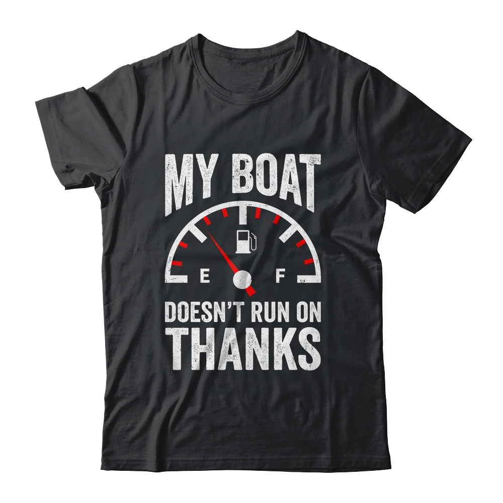My Boat Doesn't Run On Thanks Funny Boating Owners Shirt & Hoodie | teecentury