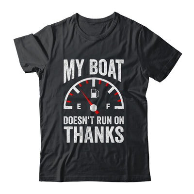 My Boat Doesn't Run On Thanks Funny Boating Owners Shirt & Hoodie | teecentury