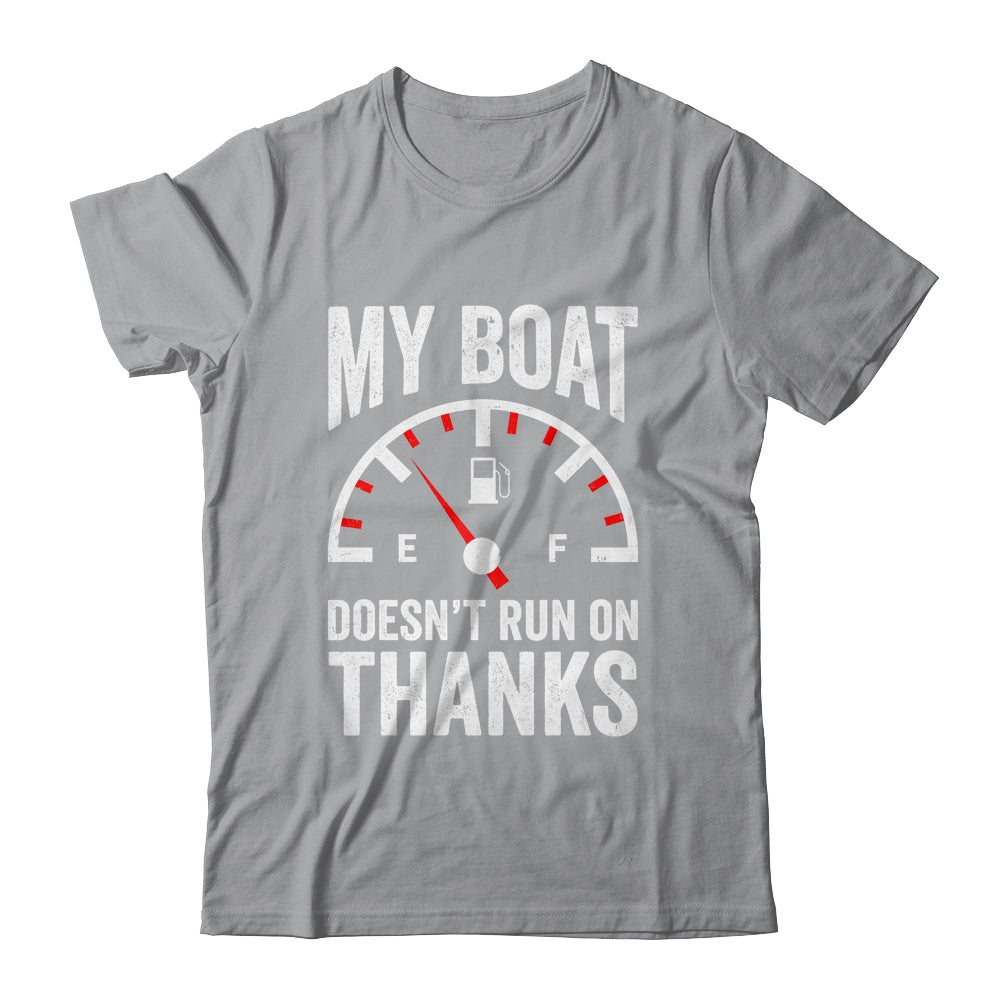 My Boat Doesn't Run On Thanks Funny Boating Owners Shirt & Hoodie | teecentury