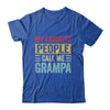 My Favorite People Call Me Grampa Funny Father Day Vintage Shirt & Hoodie | teecentury