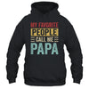 My Favorite People Call Me Papa Funny Father Day Vintage Shirt & Hoodie | teecentury