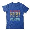 My Favorite People Call Me Papaw Funny Father Day Vintage Shirt & Hoodie | teecentury