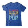 My Favorite People Call Me Pop Funny Father Day Vintage Shirt & Hoodie | teecentury