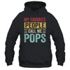My Favorite People Call Me Pops Funny Father Day Vintage Shirt & Hoodie | teecentury
