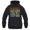 My Favorite People Call Me Step Dad Funny Father Day Vintage Shirt & Hoodie | teecentury