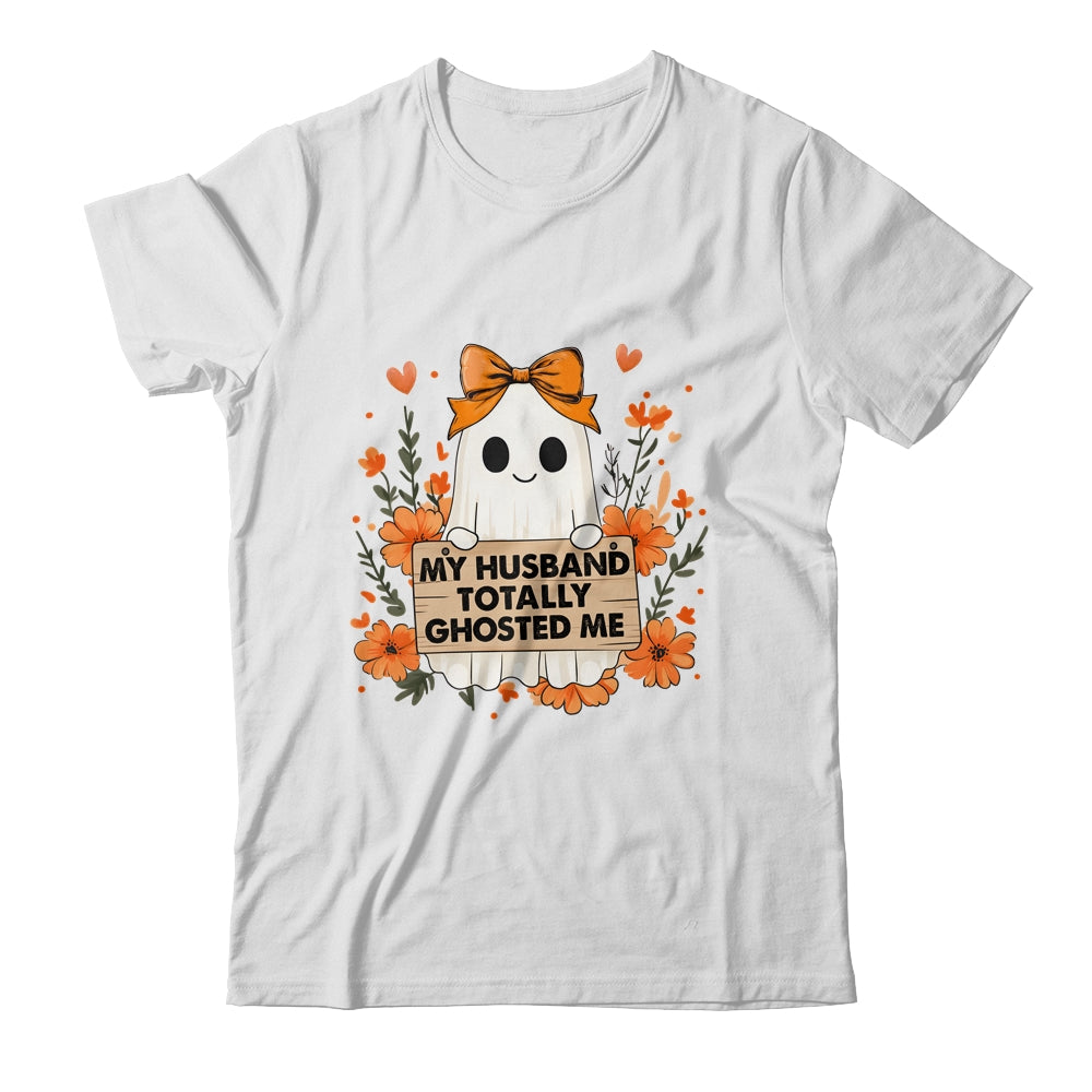 My Husband Totally Ghosted Me Spooky Funny Women Halloween Shirt & Sweatshirt | teecentury