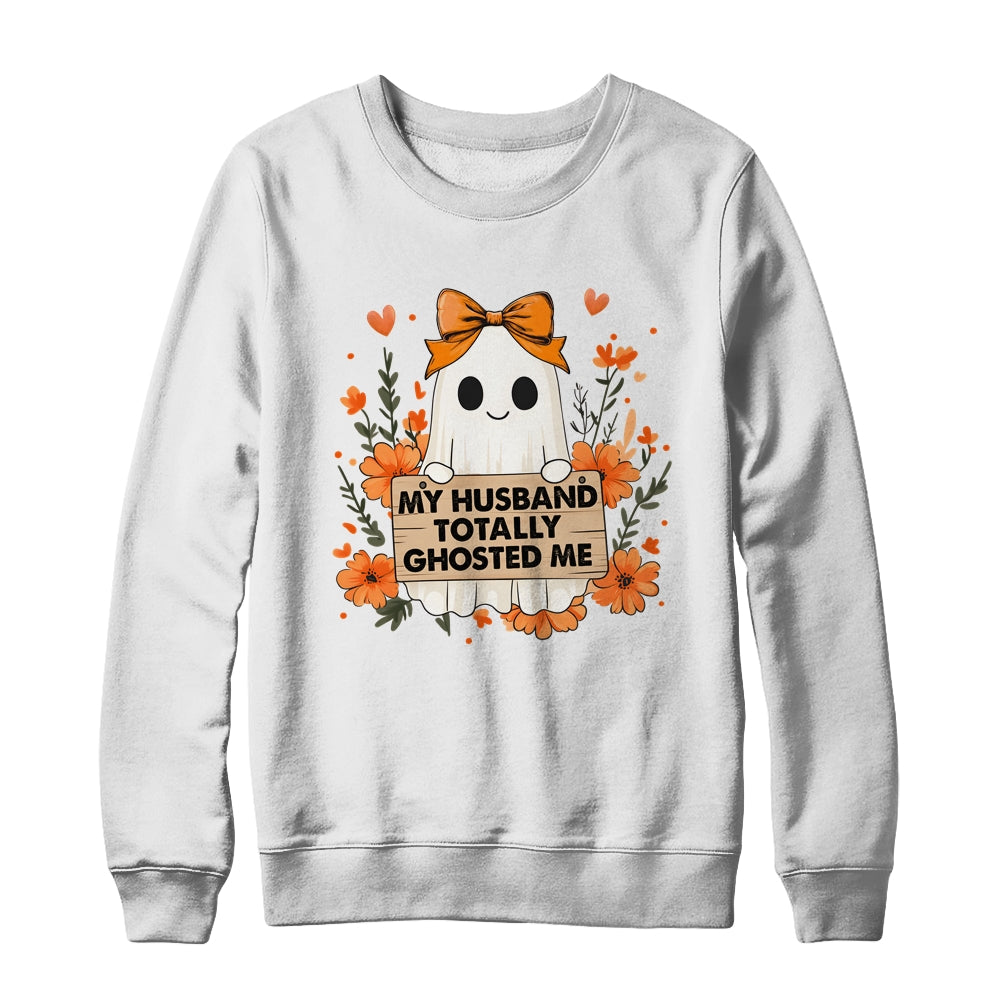 My Husband Totally Ghosted Me Spooky Funny Women Halloween Shirt & Sweatshirt | teecentury