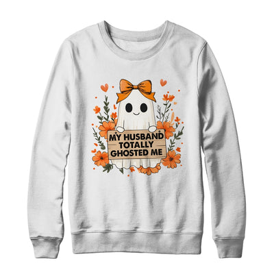 My Husband Totally Ghosted Me Spooky Funny Women Halloween Shirt & Sweatshirt | teecentury