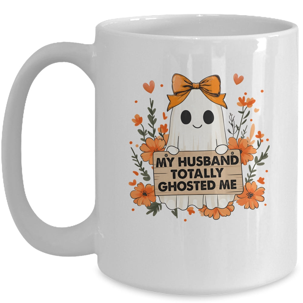 My Husband Totally Ghosted Me Spooky Funny Women Halloween Mug | teecentury