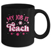 My Job Is Teach Funny Pink Retro Female Teacher Life Women Mug | teecentury