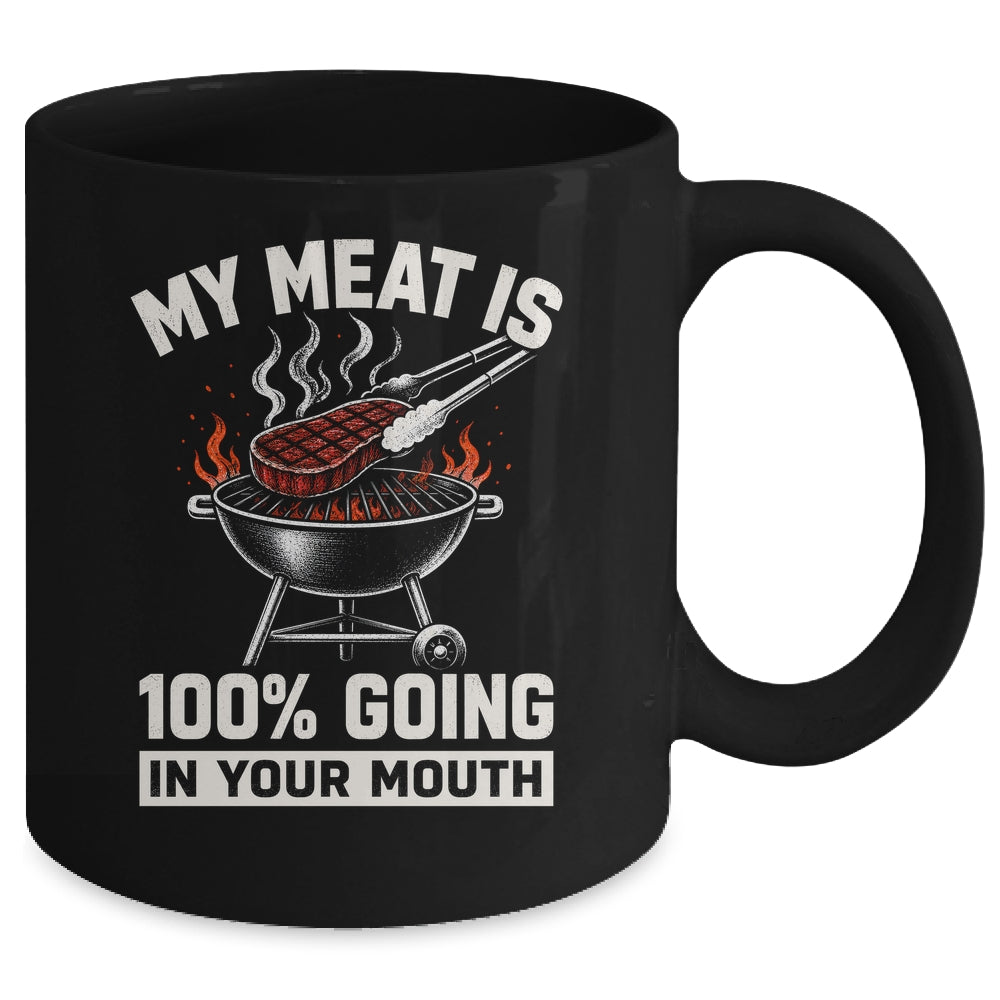 My Meat Is 100% Going In Your Mouth Funny Bbq Dad Grilling Mug | teecentury
