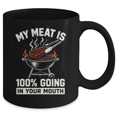 My Meat Is 100% Going In Your Mouth Funny Bbq Dad Grilling Mug | teecentury