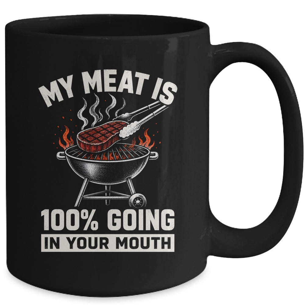 My Meat Is 100% Going In Your Mouth Funny Bbq Dad Grilling Mug | teecentury