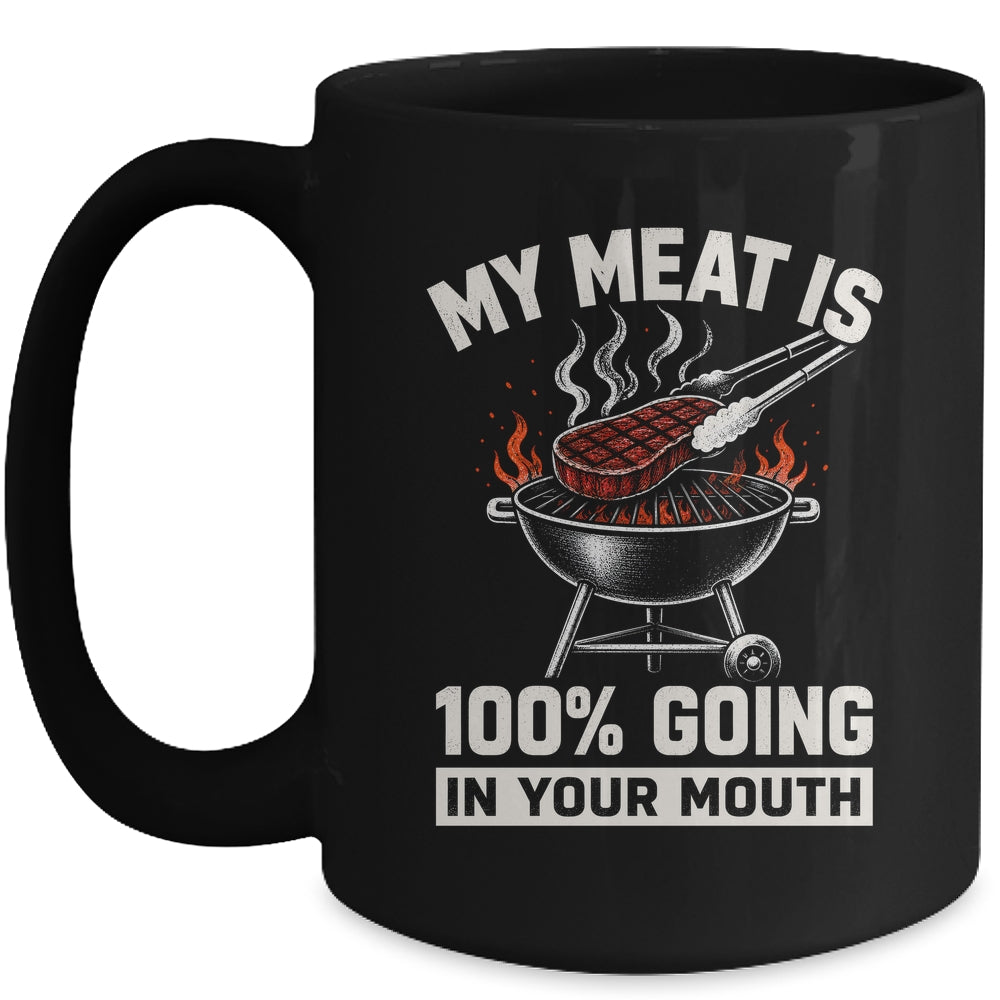 My Meat Is 100% Going In Your Mouth Funny Bbq Dad Grilling Mug | teecentury