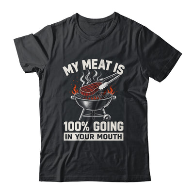 My Meat Is 100% Going In Your Mouth Funny Bbq Dad Grilling Shirt & Hoodie | teecentury