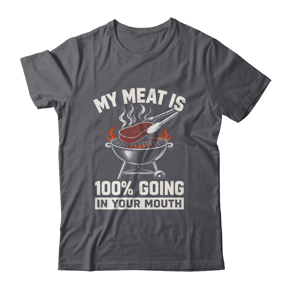 My Meat Is 100% Going In Your Mouth Funny Bbq Dad Grilling Shirt & Hoodie | teecentury