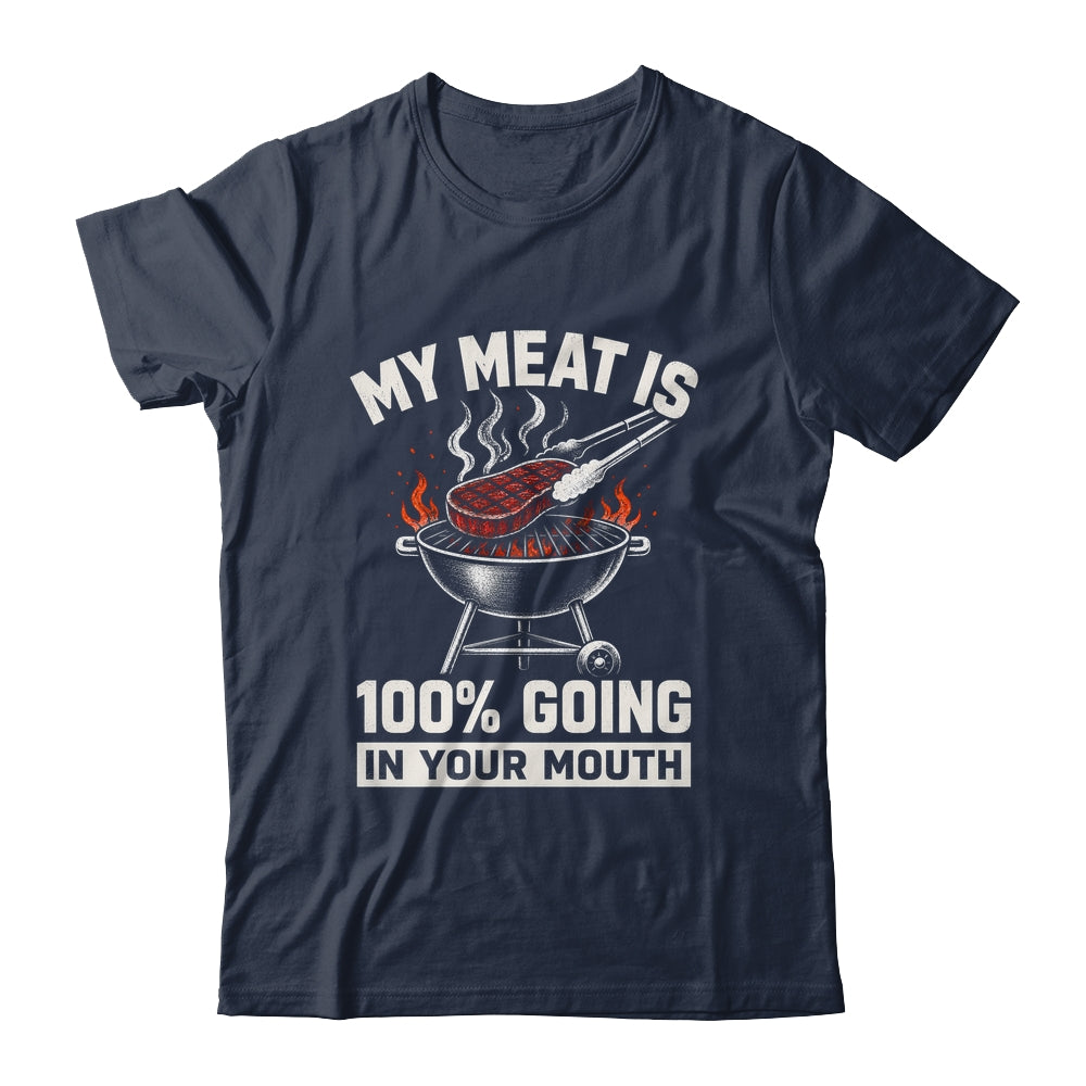 My Meat Is 100% Going In Your Mouth Funny Bbq Dad Grilling Shirt & Hoodie | teecentury