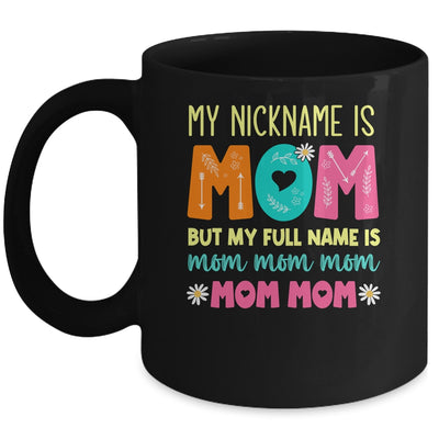 My Nickname Is MOM Full Name MOM MOM MOM Mothers Day Funny Mug | teecentury